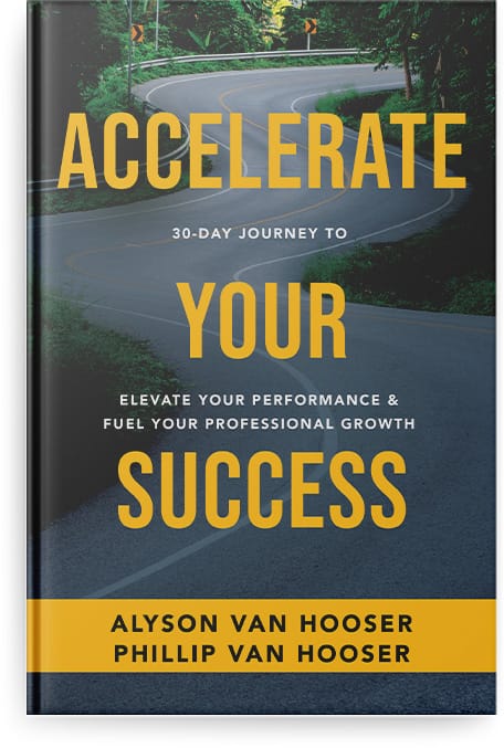 Accelerate Your Success 30-Day Journey to Elevate Your Performance & Fuel Your Professional Growth by Alyson Van Hooser and Phillip Van Hooser