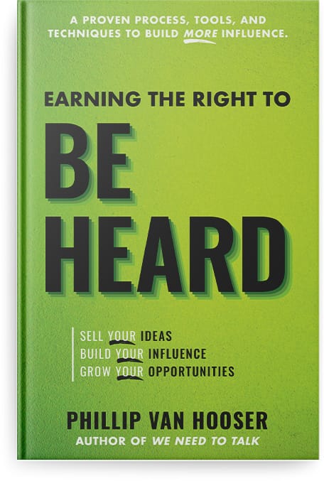 Earning the Right to Be Heard A provel process, tools, & techniques to build more influence by Phillip Van Hooser