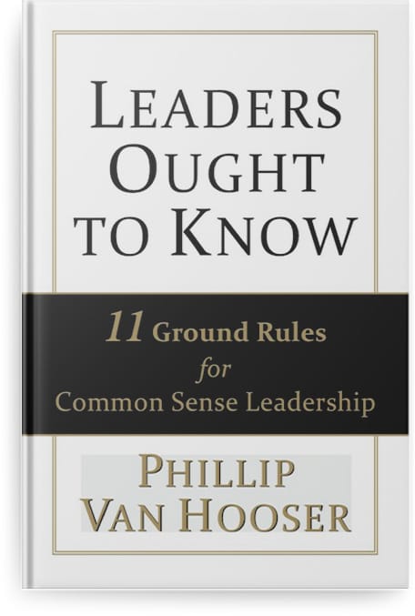 Leaders Ought to Know: 11 Ground Rules for Common Sense Leadership by Phillip Van Hooser