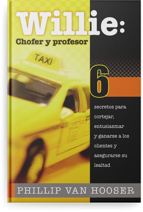 Willie: Chofer y profesor 6 secretos para cortejar, entusiasmar y ganarse a los clientes y asegurarse su lealtad by Phillip Van Hooser