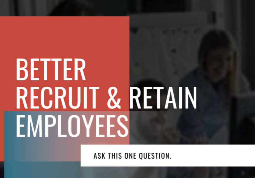 Better recruit and retain employees. Ask this one question.