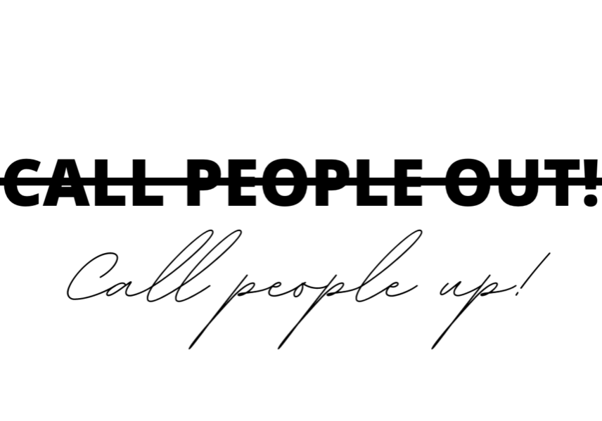 Don't call people out, call people up