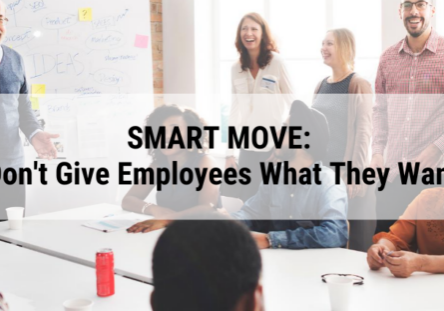 Smart Move: don't give employees what they want