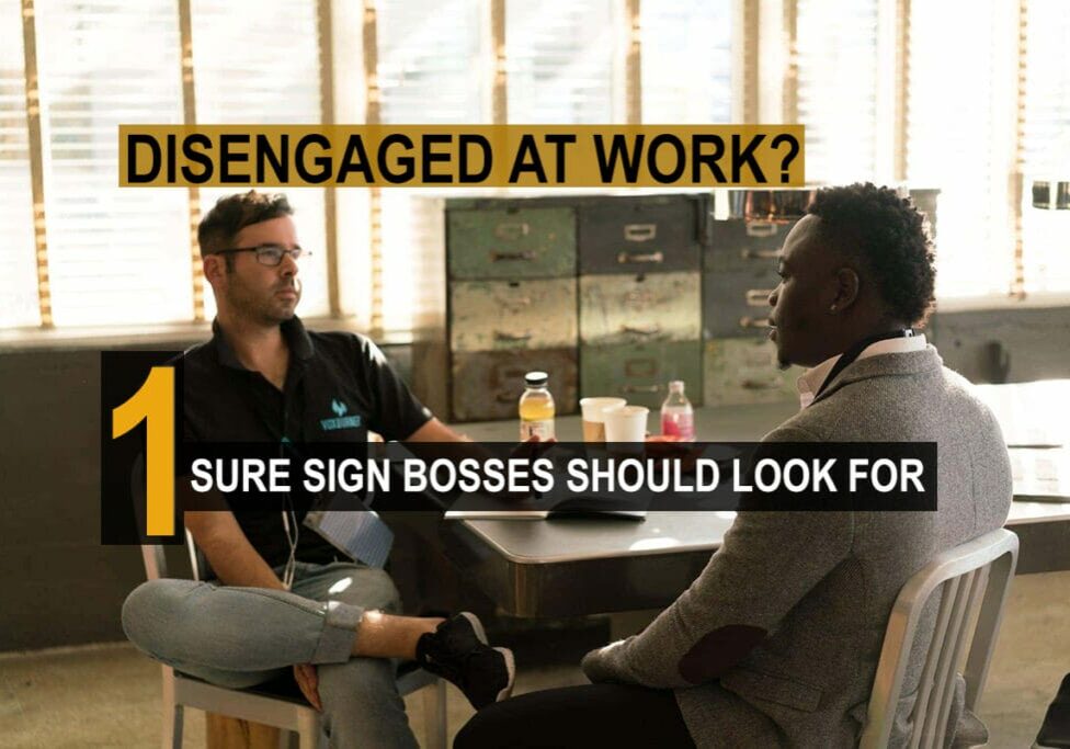 disengaged at work? 1 Sure Sign bosses should look for