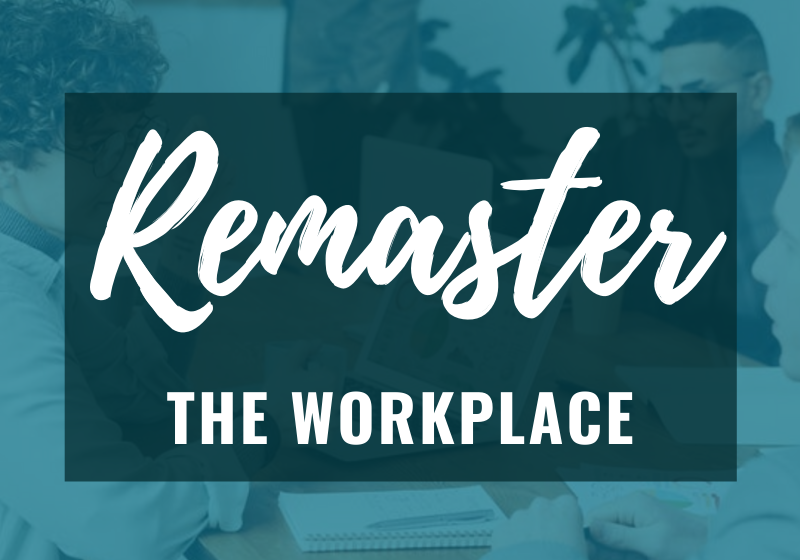 Remaster the workplace