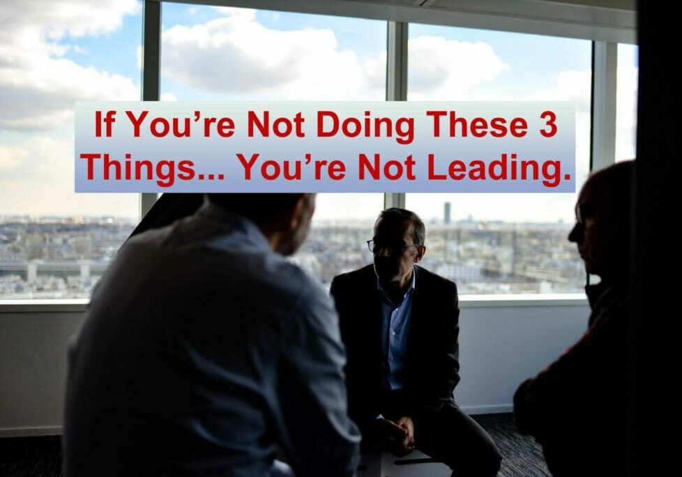 If you're not doing these 3 things... You're not leading.